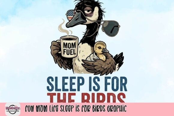 Fun Mom Life Sleep is for Birds Graphic: A Designer's Take